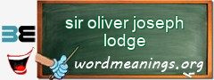WordMeaning blackboard for sir oliver joseph lodge